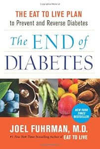 The End of Diabetes: The Eat to Live Plan to Prevent and Reverse Diabetes
