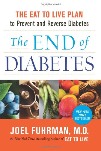 The End of Diabetes: The Eat to Live Plan to Prevent and Reverse Diabetes by Joel Fuhrman