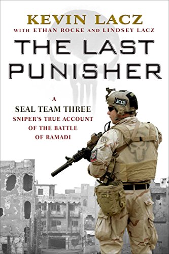 The Last Punisher: A SEAL Team THREE Sniper's True Account of the Battle of Ramadi by Kevin Lacz