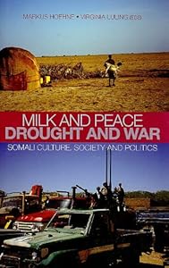 Milk and Peace, Drought and War: Somali Culture, Society, and Politics (Columbia/Hurst) by Markus V. Hoehne