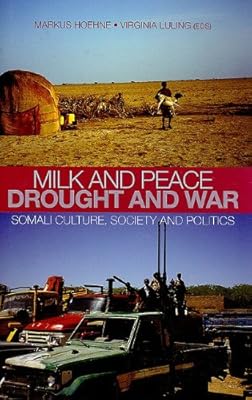 Milk and Peace, Drought and War: Somali Culture, Society, and Politics (Columbia/Hurst)