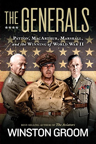The Generals: Patton, MacArthur, Marshall, and the Winning of World War II by Winston Groom