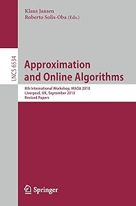 Approximation and Online Algorithms: 8th International Workshop, WAOA 2010, Liverpool, UK, September 9-10, 2010, Revised Papers (Lecture Notes in Computer Science, 6534) by Klaus Jansen