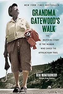 Grandma Gatewood's Walk: The Inspiring Story of the Woman Who Saved the Appalachian Trail by Ben Montgomery