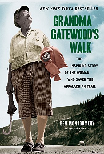 Grandma Gatewood's Walk: The Inspiring Story of the Woman Who Saved the Appalachian Trail by Ben Montgomery