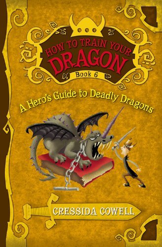A Hero's Guide to Deadly Dragons: The Heroic Misadventures of Hiccup the Viking by Cressida Cowell