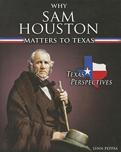 Why Sam Houston Matters to Texas by Lynn Peppas