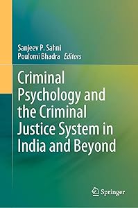 Criminal Psychology and the Criminal Justice System in India and Beyond by Sanjeev P. Sahni