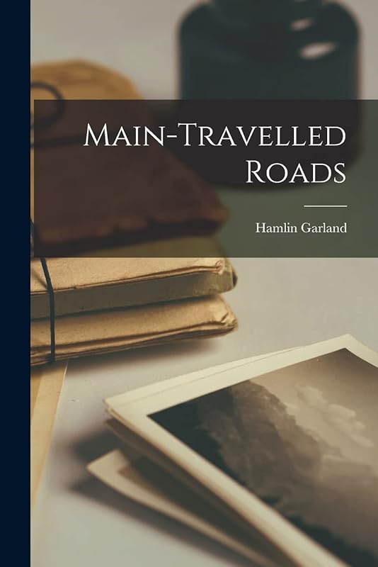 Main-Travelled Roads by Hamlin Garland
