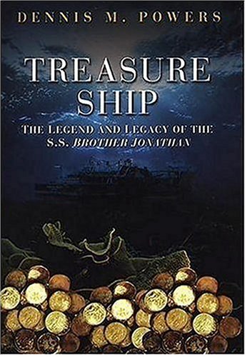 Treasure Ship: The Legend And Legacy of the S.S. Brother Jonathan by Dennis M. Powers