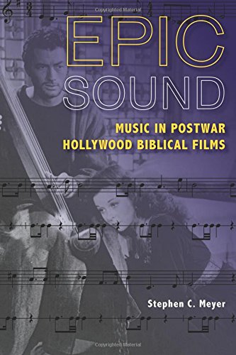 Epic Sound: Music in Postwar Hollywood Biblical Films by Stephen C. Meyer
