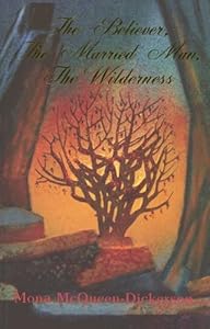 The Believer, the Married Man, the Wilderness by Mona Mcqueen-dickerson