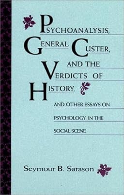 Psychoanalysis, General Custer, and the Verdicts of History: And Other Essays on Psychology in the Social Scene (JOSSEY BASS SOCIAL AND BEHAVIORAL SCIENCE SERIES)