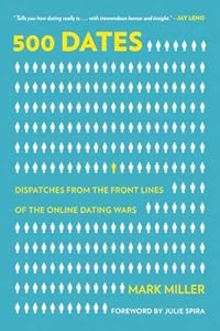 500 Dates: Dispatches from the Front Lines of the Online Dating Wars