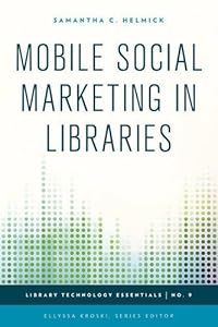 Mobile Social Marketing in Libraries by Samantha C. Helmick