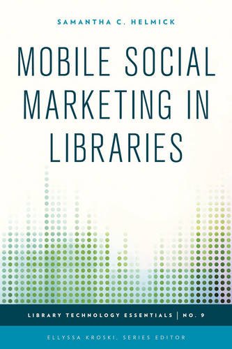Mobile Social Marketing in Libraries by Samantha C. Helmick