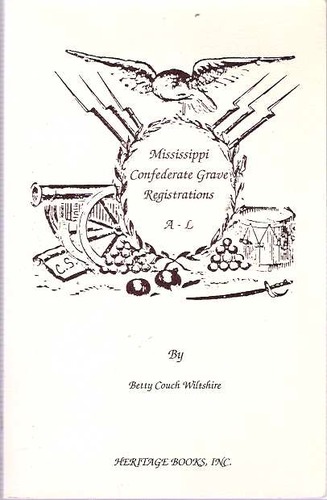 Mississippi Confederate Grave Registrations : A - L by Betty Couch Wiltshire