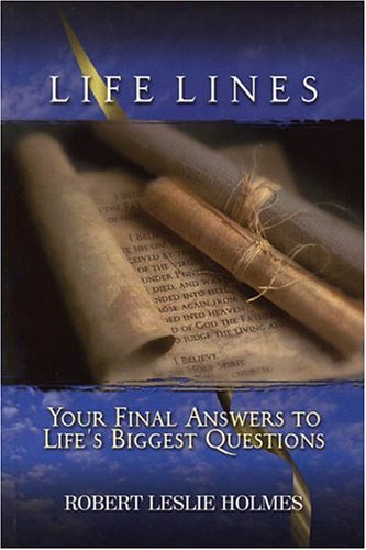 Life Lines : Your Final Answers to Life's Biggest Questions by Robert Leslie Holmes