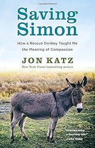 Saving Simon : how a rescue donkey taught me the meaning of compassion