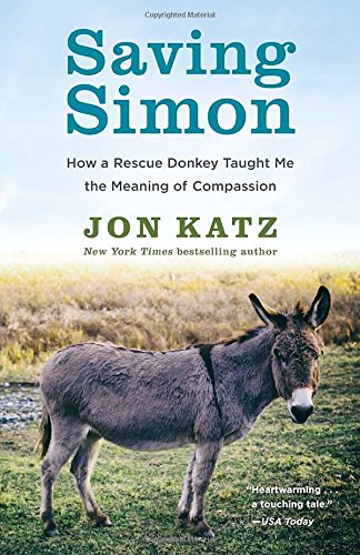 Saving Simon : how a rescue donkey taught me the meaning of compassion by Jon Katz