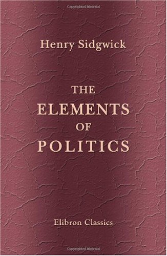 The Elements of Politics by Henry Sidgwick