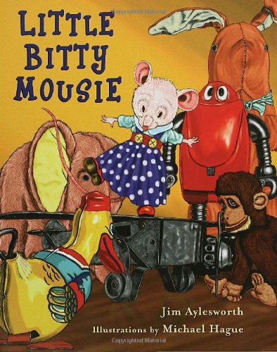 Little Bitty Mousie by Jim Aylesworth