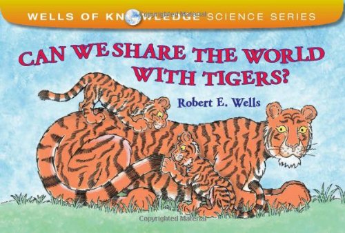 Can We Share the World with Tigers? by Robert E. Wells
