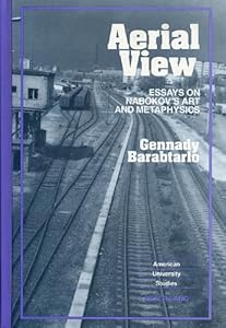 Aerial View: Essays on Nabokov's Art and Metaphysics (American University Studies) by Gennady Barabtarlo