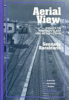 Aerial View: Essays on Nabokov's Art and Metaphysics (American University Studies)