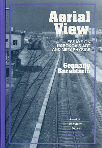 Aerial View: Essays on Nabokov's Art and Metaphysics (American University Studies) by Gennady Barabtarlo