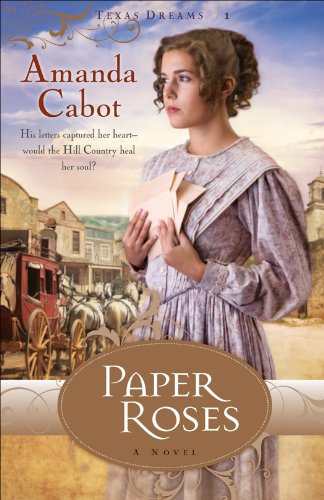 Paper Roses (Texas Dreams Book #1): A Novel by Amanda Cabot