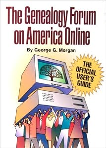 Genealogy Forum on America Online: The Official User's Guide by George G. Morgan