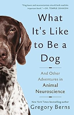 What It's Like to Be a Dog: And Other Adventures in Animal Neuroscience
