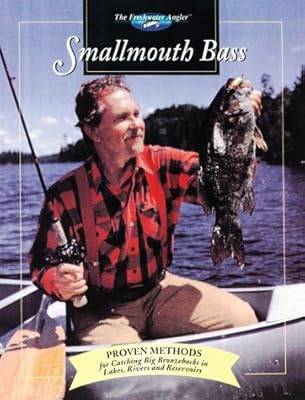 Smallmouth Bass: Proven Methods for Catching Big Bronzebacks in Lakes, Rivers an