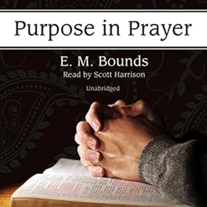 Purpose in Prayer by Edward McKendree Bounds