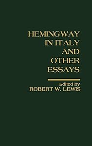 Hemingway in Italy and Other Essays: Critical Approaches by Robert W. Lewis