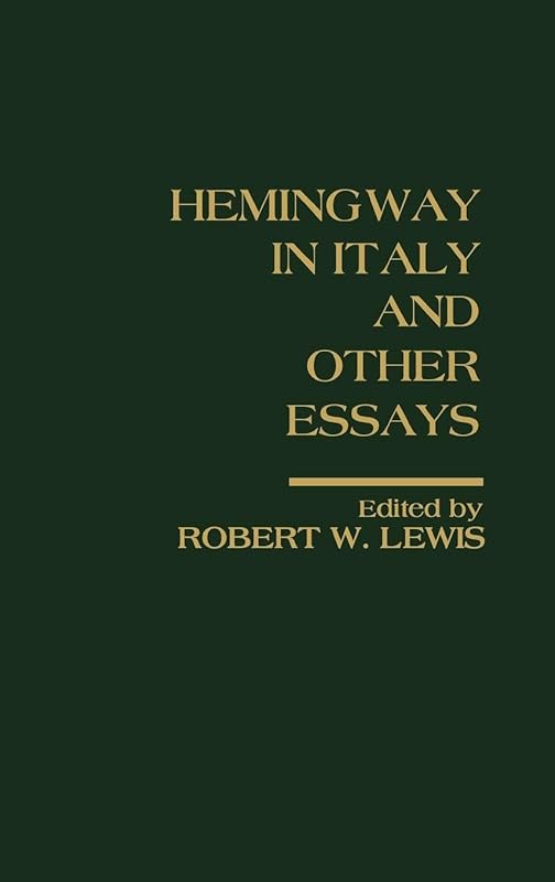 Hemingway in Italy and Other Essays: Critical Approaches by Robert W. Lewis