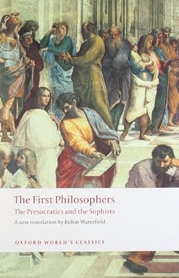 The First Philosophers: The Presocratics and Sophists (Oxford World's Classics)
