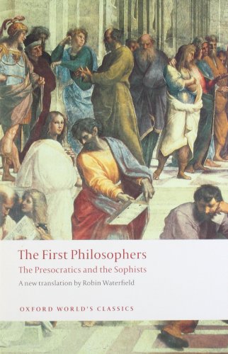 The First Philosophers: The Presocratics and Sophists (Oxford World's Classics) by Robin Waterfield