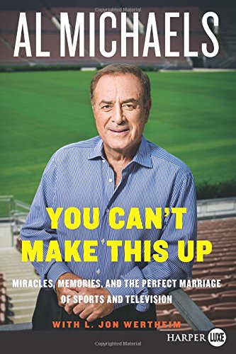 You Can't Make This Up LP: Miracles, Memories, and the Perfect Marriage of Sports and Television by Al Michaels