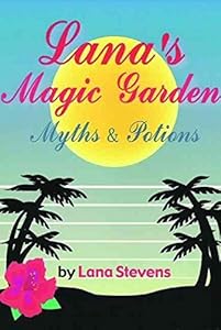 Lana's Magic Garden: Myths & Potions by Lana Stevens