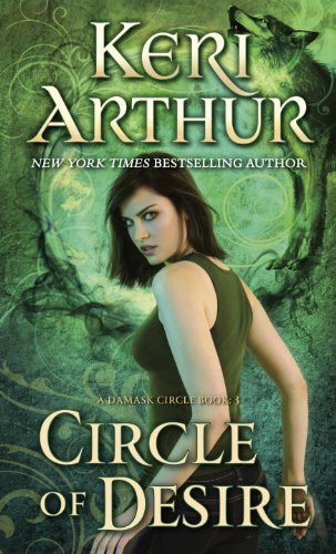 Circle of Desire: A Damask Circle Book: 3 by Keri Arthur