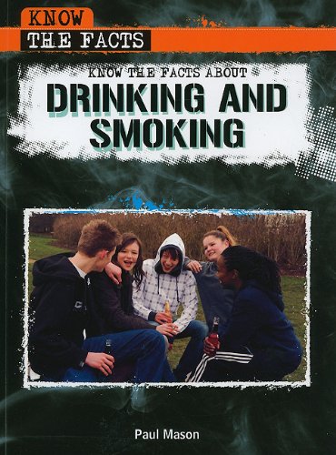 Know the Facts About Drinking and Smoking by Paul Mason