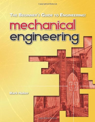 The Beginner's Guide to Engineering: Mechanical Engineering by Mark Huber