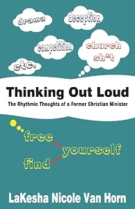 Thinking Out Loud: The Rhythmic Thoughts of a Former Christian Minister by LaKesha Van Horn