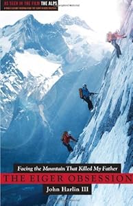The Eiger Obsession: Facing the Mountain that Killed My Father