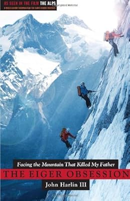 The Eiger Obsession: Facing the Mountain that Killed My Father