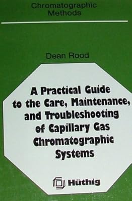 A practical guide to the care, maintenance, and troubleshooting of capillary gas chromatographic systems (Chromatographic methods)