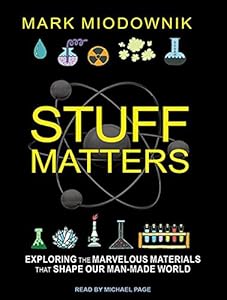 Stuff Matters: Exploring the Marvelous Materials That Shape Our Man-made World