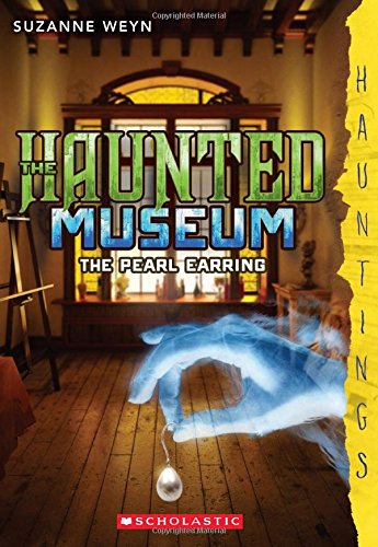 The Haunted Museum #3: The Pearl Earring: by Suzanne Weyn